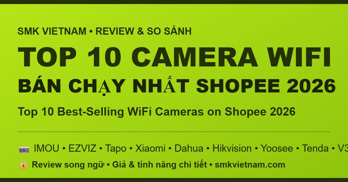 Top 10 Camera Wifi Bán Chạy Nhất Trên Shopee 2026 (Review & So Sánh Chi Tiết)