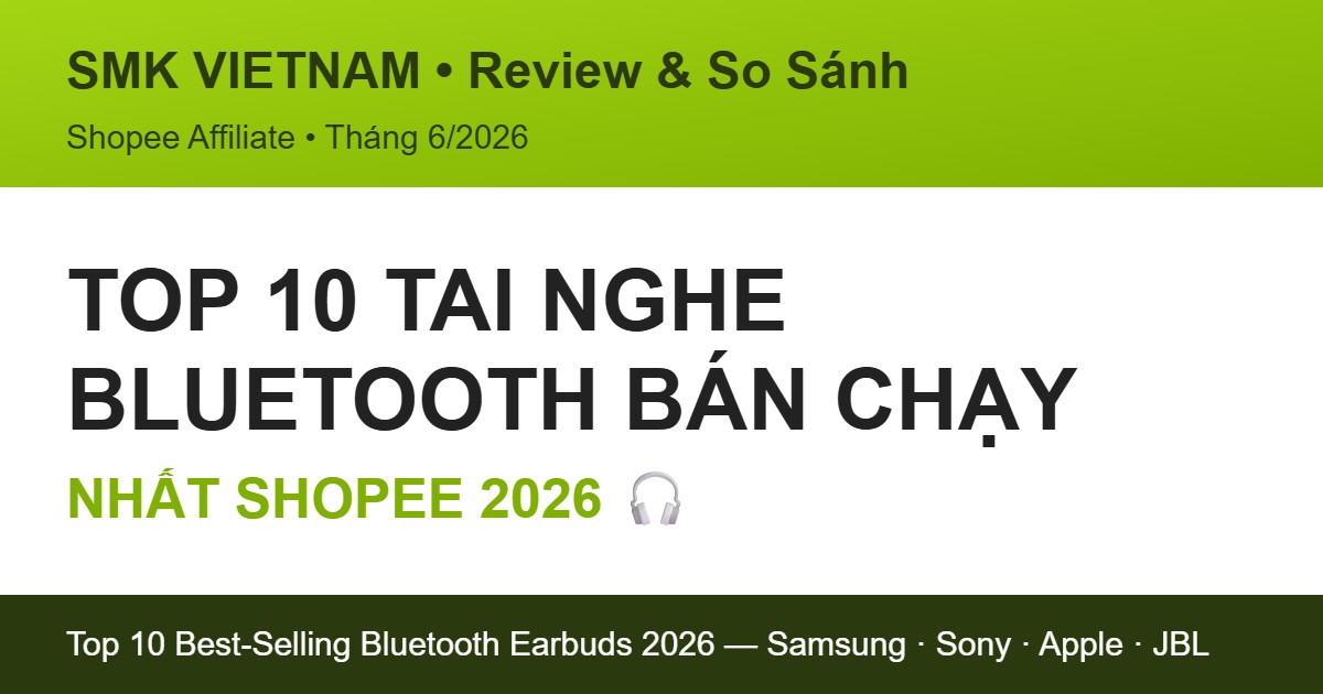 Top 10 Tai Nghe Bluetooth Bán Chạy Nhất Trên Shopee 2026 (Review & So Sánh Chi Tiết)