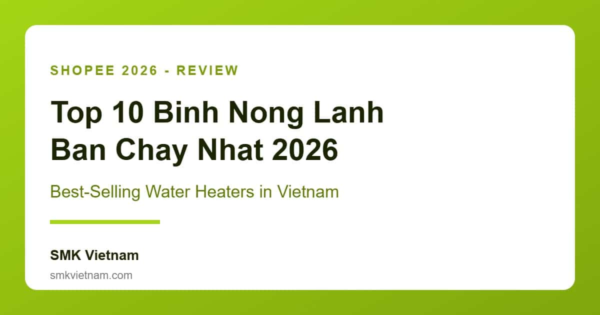 Top 10 Bình Nóng Lạnh Bán Chạy Nhất Trên Shopee 2026 (Review & So Sánh Chi Tiết) | Best Water Heaters in Vietnam