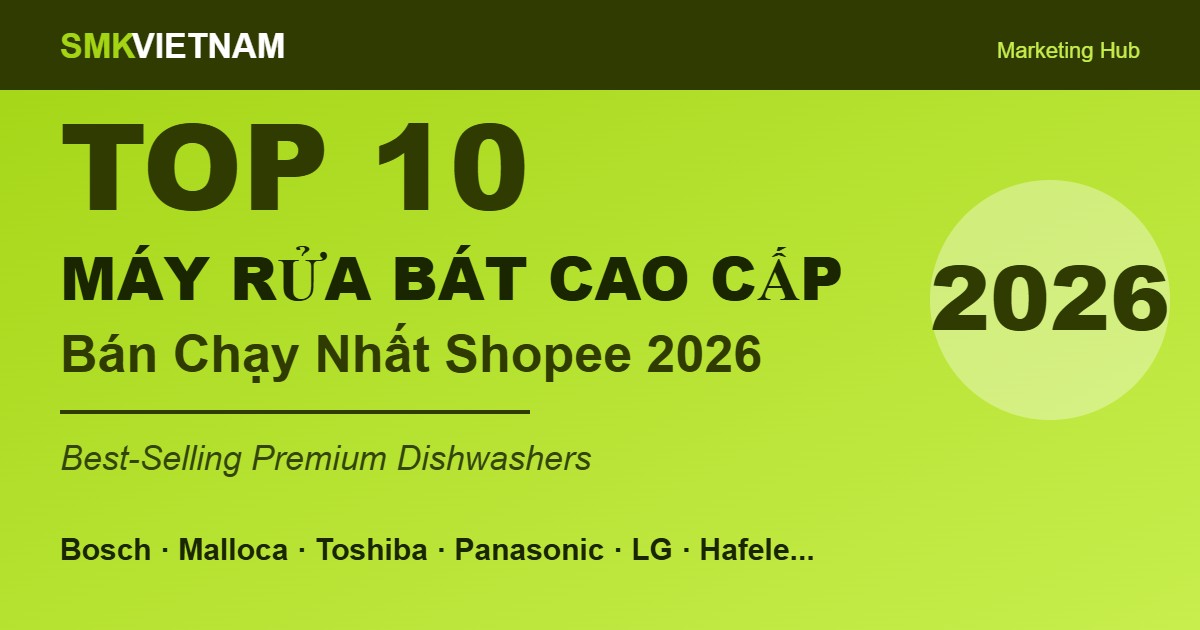 Top 10 Máy Rửa Bát Cao Cấp Bán Chạy Nhất Trên Shopee 2026 (Review & So Sánh Chi Tiết)