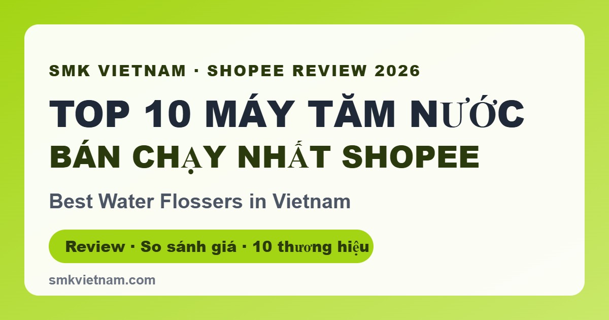 Top 10 Máy Tăm Nước Bán Chạy Nhất Trên Shopee 2026 (Review & So Sánh) | Best Water Flossers in Vietnam