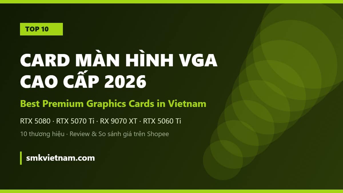 Top 10 Card Màn Hình VGA Cao Cấp Bán Chạy Nhất Trên Shopee 2026 (Review & So Sánh) | Best Premium Graphics Cards in Vietnam