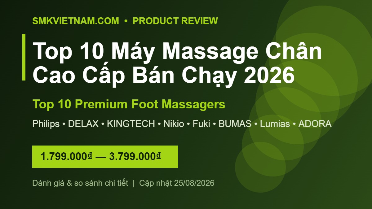 Top 10 Máy Massage Chân Cao Cấp Bán Chạy Nhất 2026: Đánh Giá & So Sánh Chi Tiết