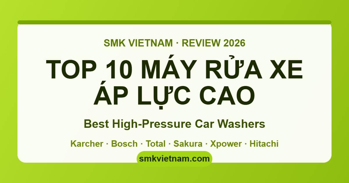 Top 10 Máy Rửa Xe Áp Lực Cao Tốt Nhất 2026 | Karcher, Bosch, Sakura