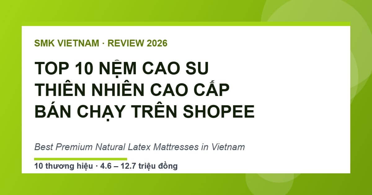 Top 10 Nệm Cao Su Thiên Nhiên Cao Cấp Bán Chạy Nhất Trên Shopee 2026 (Review & So Sánh) | Best Premium Natural Latex Mattresses in Vietnam