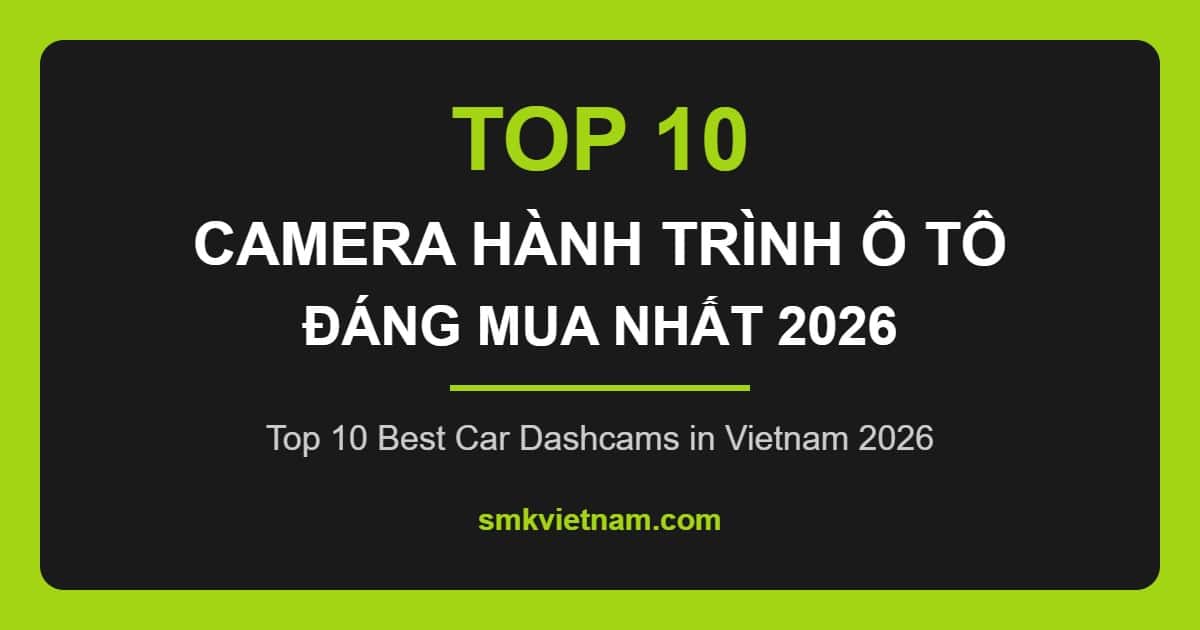 Top 10 Camera Hành Trình Ô Tô Đáng Mua Nhất 2026 (Review & So Sánh)