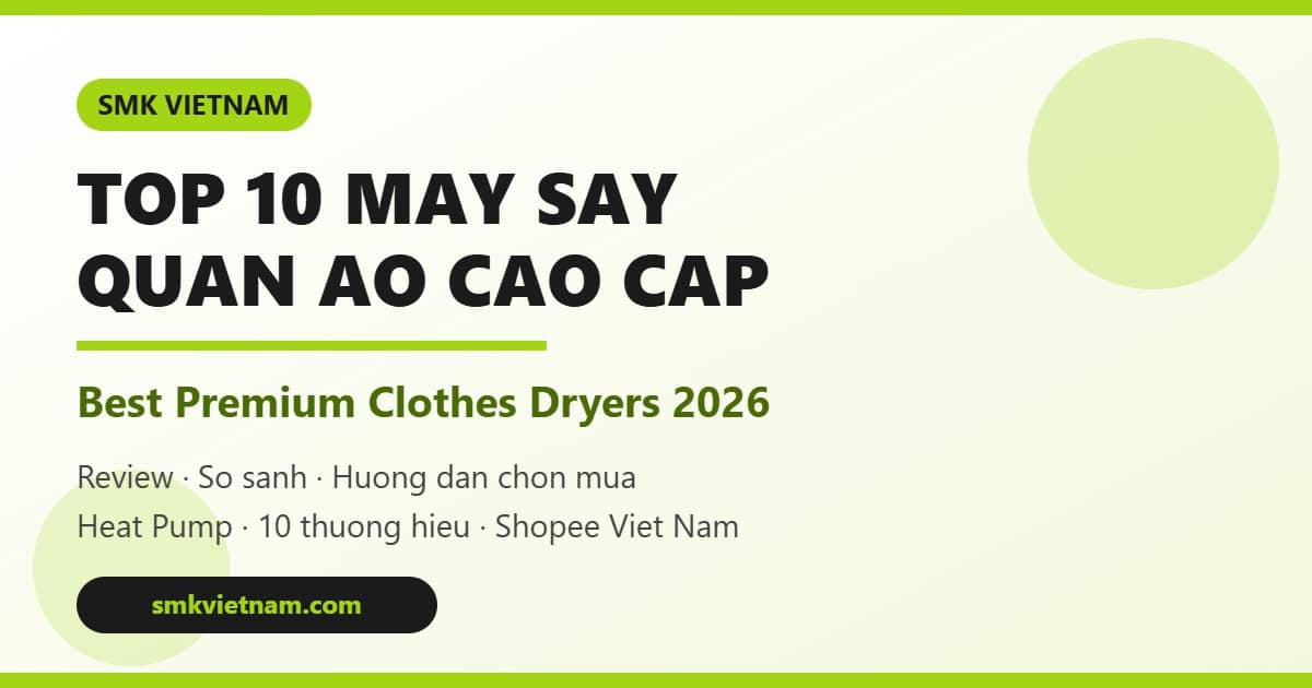 Top 10 Máy Sấy Quần Áo Cao Cấp Bán Chạy Nhất Trên Shopee 2026 (Review & So Sánh) | Best Premium Clothes Dryers in Vietnam
