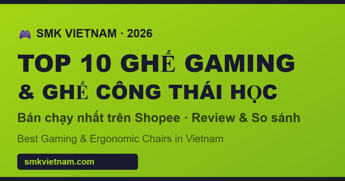 Top 10 Ghế Gaming & Ghế Công Thái Học Bán Chạy Nhất Trên Shopee 2026 (Review & So Sánh) | Best Gaming & Ergonomic Chairs in Vietnam