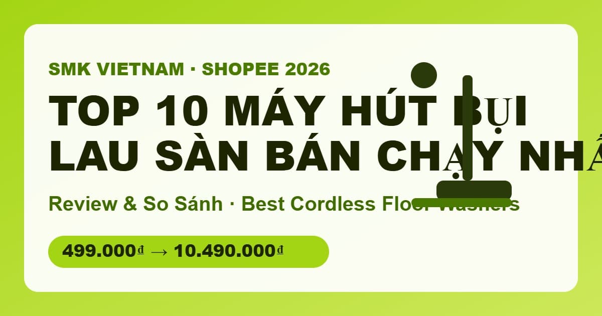 Top 10 Máy Hút Bụi Lau Sàn Bán Chạy Nhất Trên Shopee 2026 (Review & So Sánh) | Best Cordless Floor Washers in Vietnam