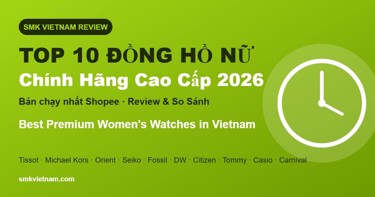 Top 10 Đồng Hồ Nữ Chính Hãng Cao Cấp Bán Chạy Nhất Trên Shopee 2026 (Review & So Sánh) | Best Premium Women’s Watches in Vietnam